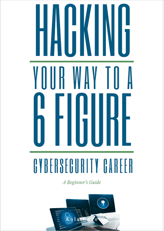 Hacking Your Way to a Six-Figure Cyber Security Career: A Beginner's Guide